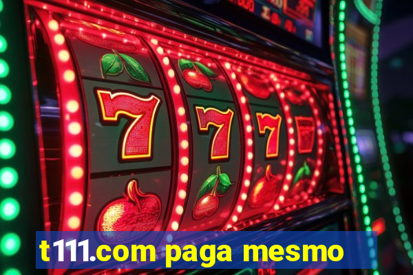 t111.com paga mesmo